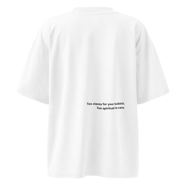 Too Classy For Your Bullshit. Too Spiritual To Care.